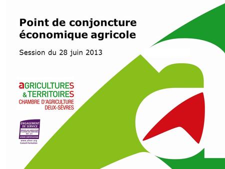 Session du 28 juin 2013 Point de conjoncture économique agricole.