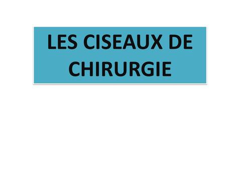 LES CISEAUX DE CHIRURGIE. MODELE STANDARD ciseau de chirurgie en acier inoxydable.