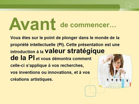 De commencer… Vous êtes sur le point de plonger dans le monde de la propriété intellectuelle (PI). Cette présentation est une introduction à la valeur.