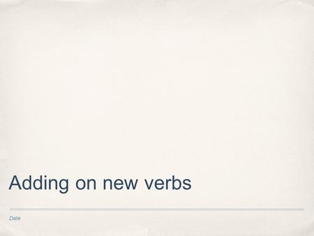 Date Adding on new verbs. Last time, we learned the verb “to put” ✤ Mettre.
