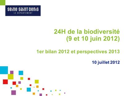 24H de la biodiversité (9 et 10 juin 2012) 1er bilan 2012 et perspectives 2013 10 juillet 2012.