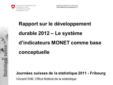 Département fédéral de l’intérieur DFI Office fédéral de la statistique OFS Rapport sur le développement durable 2012 – Le système d’indicateurs MONET.
