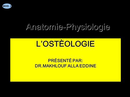 L’ostèologie Présenté par: Dr.Makhlouf Alla Eddine