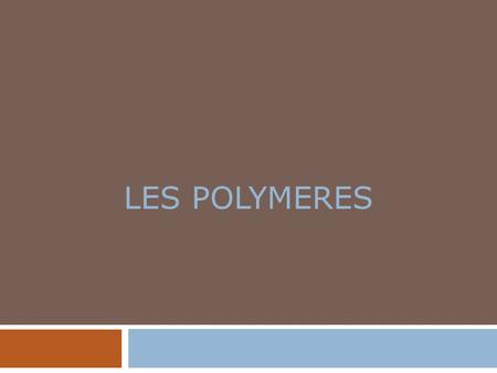 LES POLYMERES.