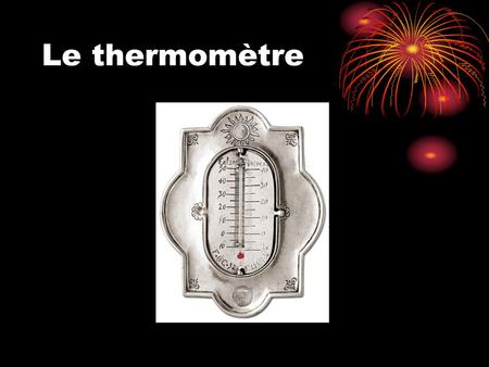 Le thermomètre.