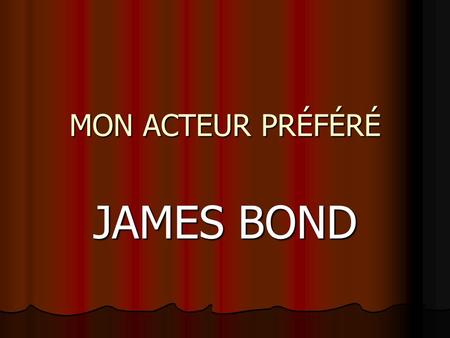 MON ACTEUR PRÉFÉRÉ JAMES BOND.