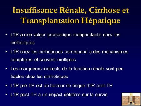 Insuffisance Rénale, Cirrhose et Transplantation Hépatique L’IR a une valeur pronostique indépendante chez les cirrhotiques L’IR chez les cirrhotiques.