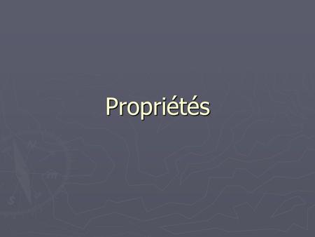 Propriétés. Propriétés ► Les propriétés peuvent être visibles dans les environnements de scripts ► Les propriétés peuvent être accédées par programmation.