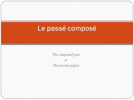 The compound past or The present perfect