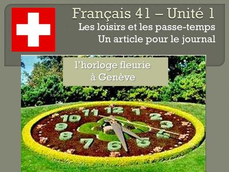 Les loisirs et les passe-temps Un article pour le journal l’horloge fleurie à Genève.