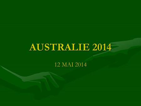 AUSTRALIE 2014 12 MAI 2014. LES ACCOMPAGNATEURSLES ACCOMPAGNATEURS Joséphine LAURENT Alix LEURENT Laurent CHOLLET.