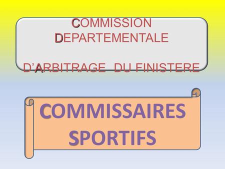 C D A COMMISSION DEPARTEMENTALE D’ARBITRAGE DU FINISTERE C S COMMISSAIRES SPORTIFS.