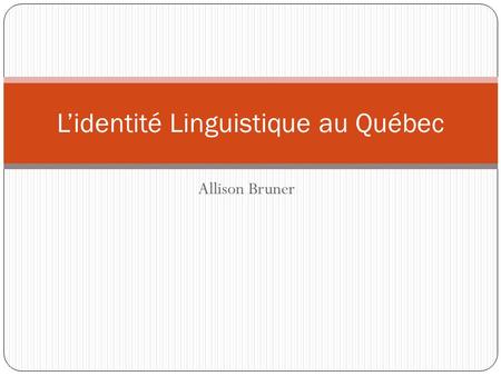 Allison Bruner L’identité Linguistique au Québec.