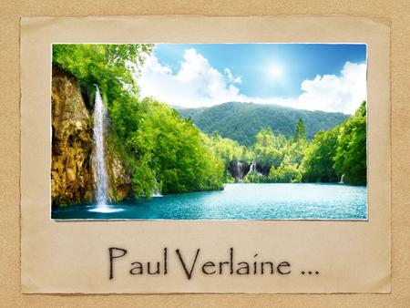 Paul Verlaine ….
