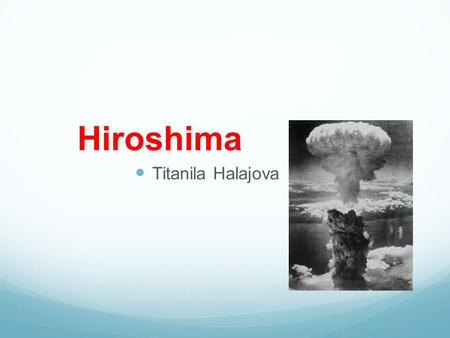 Hiroshima Titanila Halajova.
