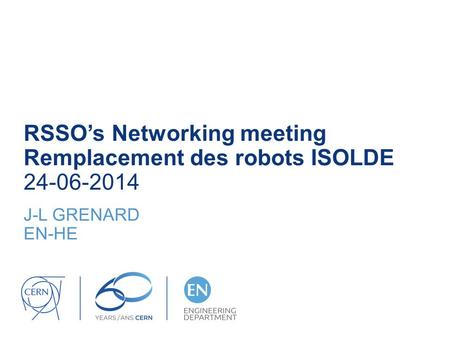 RSSO’s Networking meeting Remplacement des robots ISOLDE 24-06-2014 J-L GRENARD EN-HE.