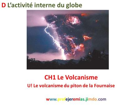 CH1 Le Volcanisme U! Le volcanisme du piton de la Fournaise
