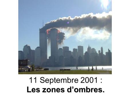 Les zones d’ombres. 11 Septembre 2001 : Les zones d’ombres.