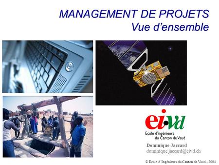 MANAGEMENT DE PROJETS Vue d’ensemble Dominique Jaccard