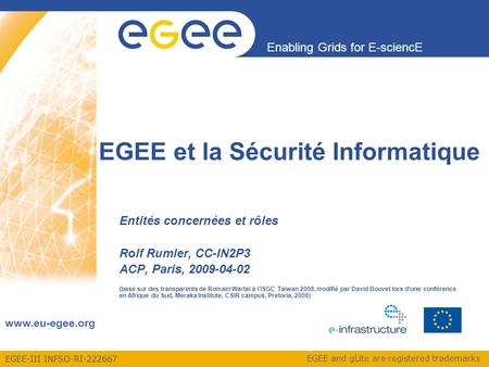 EGEE-III INFSO-RI-222667 Enabling Grids for E-sciencE www.eu-egee.org EGEE and gLite are registered trademarks EGEE et la Sécurité Informatique Entités.