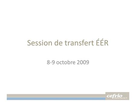 Session de transfert ÉÉR 8-9 octobre 2009. Résultats attendus Dans le monde Programme d’évaluation internationale ATC21S: 10 compétences/coélaboration.