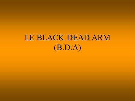 LE BLACK DEAD ARM (B.D.A).