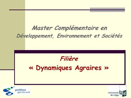 Filière « Dynamiques Agraires » Master Complémentaire en Développement, Environnement et Sociétés.