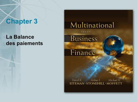 Chapter 3 La Balance des paiements. Copyright © 2004 Pearson Addison-Wesley. All rights reserved. 3-2 La Balance des Paiements Transactions internationales.