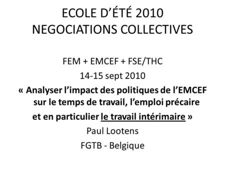 ECOLE D’ÉTÉ 2010 NEGOCIATIONS COLLECTIVES FEM + EMCEF + FSE/THC 14-15 sept 2010 « Analyser l’impact des politiques de l’EMCEF sur le temps de travail,