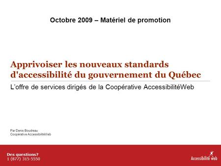 Apprivoiser les nouveaux standards d'accessibilité du gouvernement du Québec L’offre de services dirigés de la Coopérative AccessibilitéWeb Par Denis Boudreau.