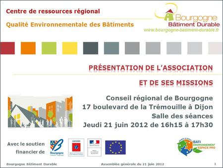 Assemblée générale du 21 juin 2012Bourgogne Bâtiment Durable 1 www.bourgogne-batiment-durable.fr Centre de ressources régional Qualité Environnementale.