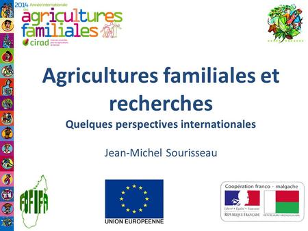Agricultures familiales et recherches Quelques perspectives internationales Jean-Michel Sourisseau.