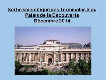 Sortie scientifique des Terminales S au Palais de la Découverte Décembre 2014 1.