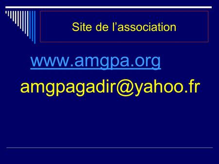 Site de l’association www.amgpa.org amgpagadir@yahoo.fr.