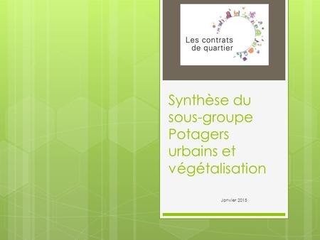 Synthèse du sous-groupe Potagers urbains et végétalisation Janvier 2015.