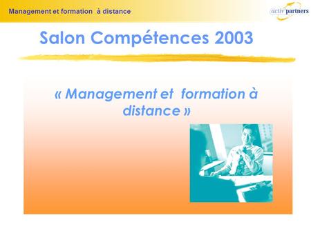 Management et formation à distance « Management et formation à distance » Salon Compétences 2003.