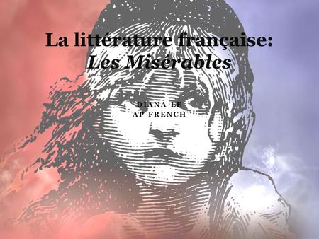 DIANA LE AP FRENCH La littérature française: Les Misérables.