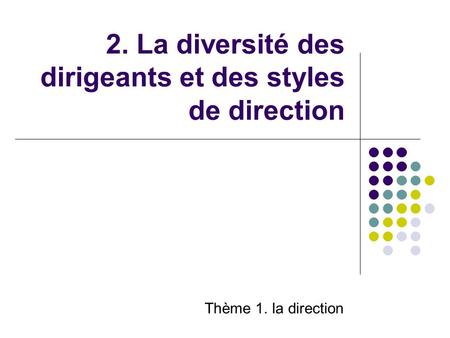 2. La diversité des dirigeants et des styles de direction