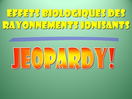 Effets biologiques des rayonnements ionisants