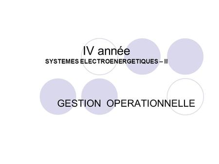 IV année SYSTEMES ELECTROENERGETIQUES – II GESTION OPERATIONNELLE.
