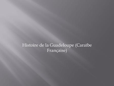 Histoire de la Guadeloupe (Caraïbe Française)