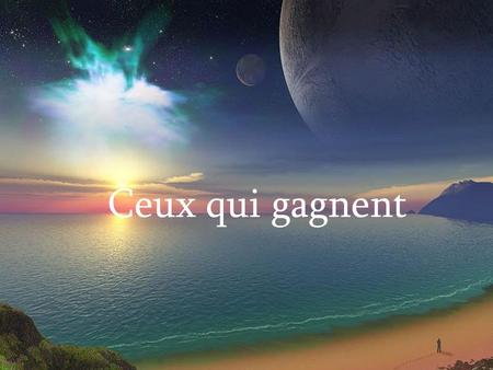 Ceux qui gagnent.