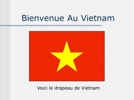 Bienvenue Au Vietnam Voici le drapeau de Vietnam.
