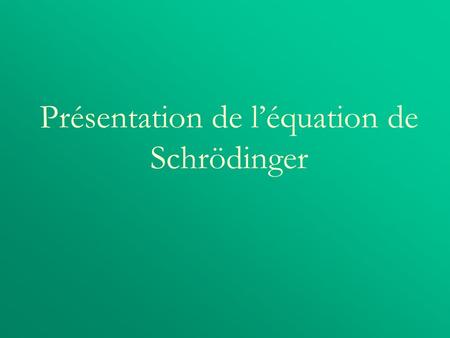 Présentation de l’équation de Schrödinger