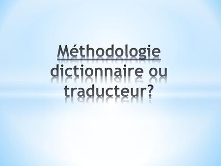 Méthodologie dictionnaire ou traducteur?