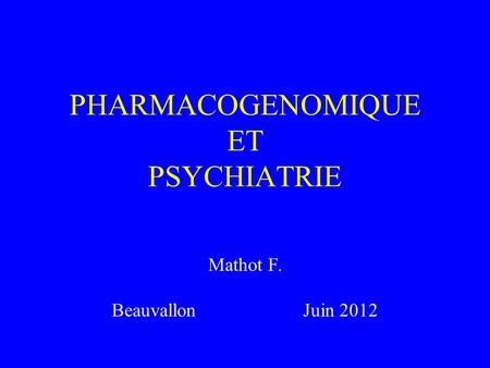 PHARMACOGENOMIQUE ET PSYCHIATRIE