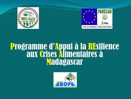 Programme d’Appui à la REsilience aux Crises Alimentaires à Madagascar.