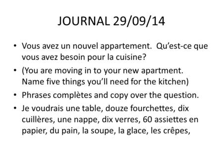 JOURNAL 29/09/14 Vous avez un nouvel appartement. Qu’est-ce que vous avez besoin pour la cuisine? (You are moving in to your new apartment. Name five things.