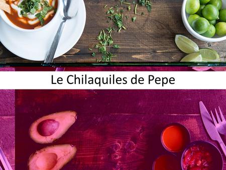 Le Chilaquiles de Pepe. Ingrédients pour 6 à 8 personnes -10 tortillas de maïs 450 grammes de tomates rouges mûres (pour les chilaquiles rouges) ou 450.