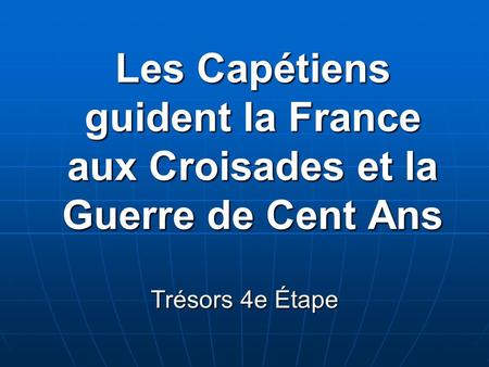 Les Capétiens guident la France aux Croisades et la Guerre de Cent Ans